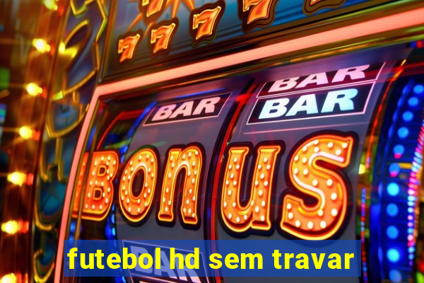 futebol hd sem travar